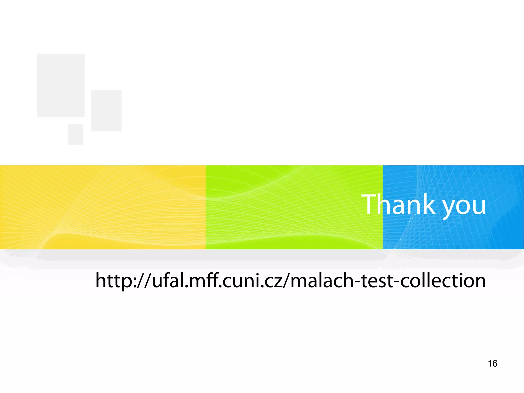 16
Thank you
http://ufal.mff.cuni.cz/malach-test-collection
 