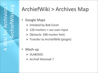 ArchiefWiki > Archives Map A Wiki for Archivists ?  ArchiefWiki.org  <ul><ul><li>Google Maps  </li></ul></ul><ul><ul><ul><...