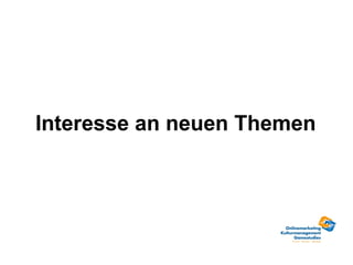 Interesse an neuen Themen
 