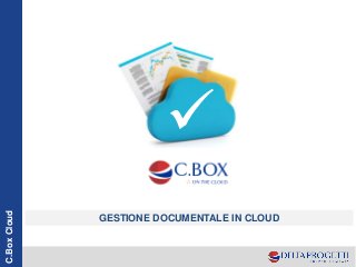 C.BoxCloud
GESTIONE DOCUMENTALE IN CLOUD
 
