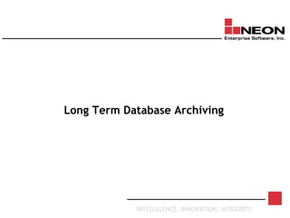 INTELLIGENCE. INNOVATION. INTEGRITY
Long Term Database Archiving
 