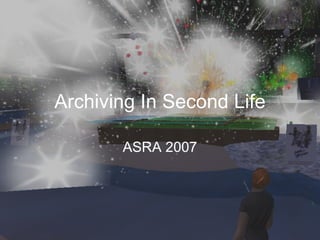 Archiving In Second Life ASRA 2007 
