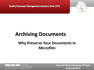 Archiving Documents
 Why Preserve Your Documents in
           Microfilm
 
