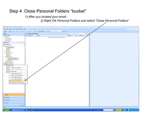 Step 3:  “Personal Folders” is the file you just opened 1) Find the email msg you are looking for and read, copy, print, etc.. 