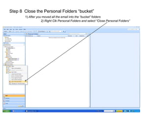 Step 7:  Sort then Move Email into the folders you just created 1)  Sort by date (Received) 2) Select the range of emails (use Shift and/or Ctrl keys to select) 3)Drag and drop into the folders you created in “Personnel folders” 
