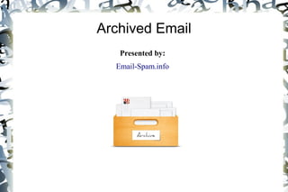 Archived Email
   Presented by:
  Email-Spam.info
 