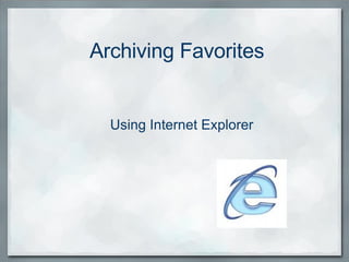 Archiving Favorites Using Internet Explorer 