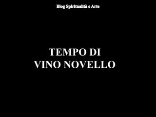 TEMPO DI
VINO NOVELLO
 