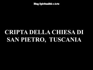 CRIPTA DELLA CHIESA DI
SAN PIETRO, TUSCANIA
 