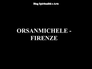 ORSANMICHELE -
FIRENZE
 