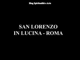 SAN LORENZO
IN LUCINA - ROMA
 