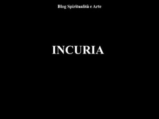 INCURIA
 