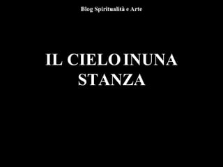 IL CIELOINUNA
STANZA
 