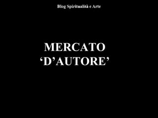 MERCATO
‘D’AUTORE’
 