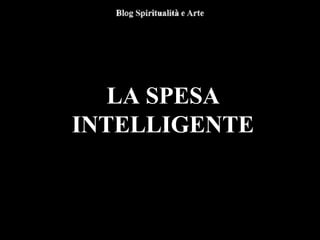 LA SPESA
INTELLIGENTE
 