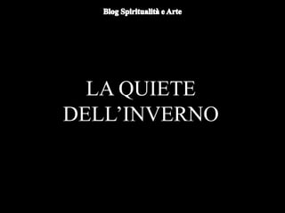 LA QUIETE
DELL’INVERNO
 