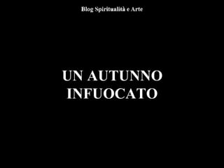 UN AUTUNNO
INFUOCATO
 