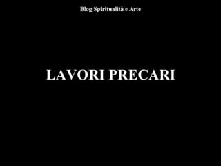 LAVORI PRECARI
 