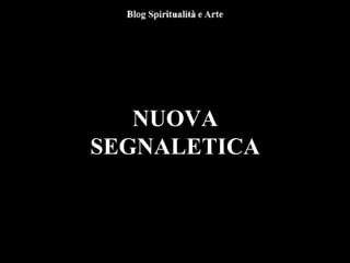 NUOVA
SEGNALETICA
 