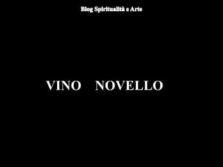 VINO NOVELLO
 