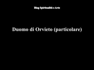 Duomo di Orvieto (particolare) -
Nicola d'Alessio
Duomo di Orvieto (particolare)
 