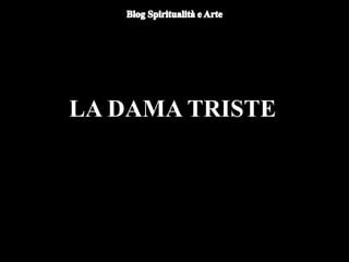 LA DAMA TRISTE
 