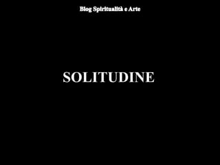 SOLITUDINE
 