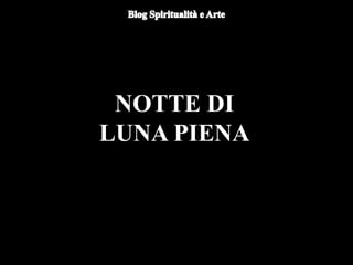 NOTTE DI
LUNA PIENA
 