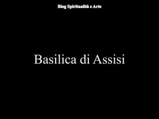 Du
omo di Orvieto (particolare) - Nicola
d'Alessio
Basilica di Assisi
 