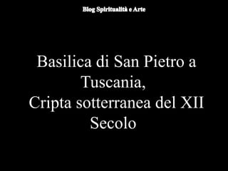 Du
omo di Orvieto (particolare) - Nicola
d'Alessio
Basilica di San Pietro a
Tuscania,
Cripta sotterranea del XII
Secolo
 