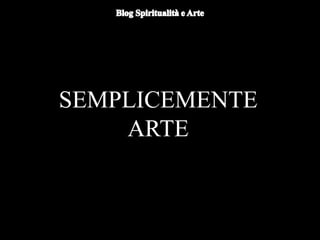 SEMPLICEMENTE
ARTE
 