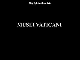 MUSEI VATICANI
 