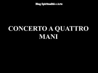 CONCERTO A QUATTRO
MANI
 