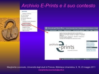 Archivio E-Prints e il suo contesto
Margherita Loconsolo, Università degli studi di Firenze, Biblioteca Umanistica, 9, 16, 23 maggio 2011
margherita.loconsolo@unifi.it
 
