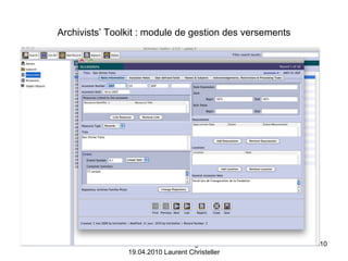 Archivists’ Toolkit : module de gestion des versements Forum des archivistes genevois 19.04.2010 Laurent Christeller 