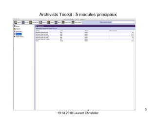 Archivists Toolkit : 5 modules principaux Forum des archivistes genevois 19.04.2010 Laurent Christeller 