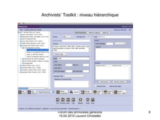 Archivists’ Toolkit : niveau hiérarchique Forum des archivistes genevois 19.04.2010 Laurent Christeller 