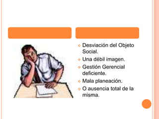 Bajo perfil de los directivos. Desviación del Objeto Social.