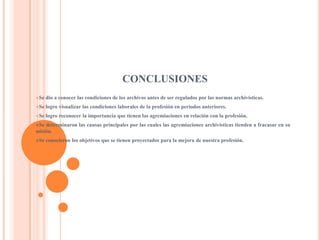 O ausencia total de la misma.    Hay que tener muy en cuenta que para eliminar estos factores se debe tener plena conciencia que las Asociaciones de Archivistas no son simples agremiaciones si no que deben convertirse en instrumentos de desarrollo de la profesión de los archivos y la Archivística. 