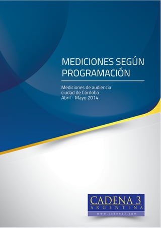Mediciones de audiencia
ciudad de Córdoba
Abril - Mayo 2014
MEDICIONES SEGÚN
PROGRAMACIÓN
 