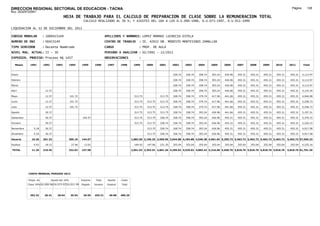 DIRECCION REGIONAL SECTORIAL DE EDUCACION - TACNA                                                                                                                                                                 Página:      128
Ruc :20325722941
                                          HOJA DE TRABAJO PARA EL CALCULO DE PREPARACION DE CLASE SOBRE LA REMUNERACION TOTAL
                                                          CALCULO REALIZADO AL 30 %; Y AJUSTES DEL 16% A LOS D.U.090-1996, D.U.073-1997, D.U.011-1999

LIQUIDACION AL 31 DE DICIEMBRE DEL 2011

CODIGO MODULAR          : 1000423149                                         APELLIDOS Y NOMBRES: LOPEZ MAMANI LUCRECIA ESTELA
NUMERO DE DNI           : 00423149                                           CENTRO DE TRABAJO        : IE. 42022 DR. MODESTO MONTESINOS ZAMALLOA
TIPO SERVIDOR           : Docente Nombrado                                   CARGO                    : PROF. DE AULA
NIVEL MAG. ACTUAL: II - 30                                                   PERIODO A ANALIZAR : 02/1991 - 12/2011
EXPEDIEN. PROCESO: Proceso N§ 1457                                           OBSERVACIONES            :

   Meses     1991       1992       1993         1994     1995      1996       1997      1998      1999      2000     2001     2002     2003     2004     2005     2006     2007     2008     2009     2010      2011        Total



Enero                                                                                                                         328.74   328.74   358.74   393.24   426.96   455.31   455.31   455.31   455.31     455.31     4,112.97

Febrero                                                                                                                       328.74   328.74   358.74   393.24   426.96   455.31   455.31   455.31   455.31     455.31     4,112.97

Marzo                                                                                                                         328.74   328.74   358.74   393.24   426.96   455.31   455.31   455.31   455.31     455.31     4,112.97

Abril                    12.37                                                                                                328.74   328.74   358.74   393.24   426.96   455.31   455.31   455.31   455.31     455.31     4,125.34

Mayo                     12.37                  101.72                                             313.75            313.75   328.74   358.74   379.74   417.96   441.66   455.31   455.31   455.31   455.31     455.31     4,944.98

Junio                    12.37                  101.72                                             313.75   313.75   313.75   328.74   358.74   379.74   417.96   441.66   455.31   455.31   455.31   455.31     455.31     5,258.73

Julio                    12.37                  101.72                                             313.75   313.75   313.75   328.74   358.74   379.74   417.96   441.66   455.31   455.31   455.31   455.31     455.31     5,258.73

Agosto                   30.37                                                                     313.75   313.75   313.75   328.74   358.74   393.24   426.96   441.66   455.31   455.31   455.31   455.31     455.31     5,197.51

Setiembre                30.37                            144.57                                   313.75   313.75   328.74   328.74   358.74   393.24   426.96   455.31   455.31   455.31   455.31   455.31     455.31     5,370.72

Octubre                  30.37                                                                     313.75   313.75   328.74   328.74   358.74   393.24   426.96   455.31   455.31   455.31   455.31   455.31     455.31     5,226.15

Noviembre       5.18     30.37                                                                              313.75   328.74   328.74   358.74   393.24   426.96   455.31   455.31   455.31   455.31   455.31     455.31     4,917.58

Diciembre       5.18     30.37                                                                              313.75   328.74   328.74   358.74   393.24   426.96   455.31   455.31   455.31   455.31   455.31     455.31     4,917.58

Usuario        10.36    201.33                  305.16   144.57                                  1,882.50 2,196.25 2,569.96 3,944.88 4,184.88 4,540.38 4,961.64 5,295.72 5,463.72 5,463.72 5,463.72 5,463.72   5,463.72 57,556.23

Essalud         0.93     18.12                   27.46     13.01                                   169.43   197.66   231.30   355.04   355.04   355.04   355.04   355.04   355.04   355.04   355.04   355.04     355.04     4,235.16

TOTAL          11.29    219.45                  332.62   157.58                                  2,051.93 2,393.91 2,801.26 4,299.92 4,539.92 4,895.42 5,316.68 5,650.76 5,818.76 5,818.76 5,818.76 5,818.76   5,818.76 61,791.39




            COSTO MENSUAL PERIODO 2012

            Prepa. de          Ajuste del 16%            Importe    Total     Aporte    Costo
            Clase 30% DU.090-96 DU.073-97 DU.011-99      Pagado    Usuario    Essalud   Total



             392.32      26.41      30.64        35.54    29.59    455.31      40.98    496.29
 