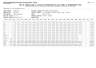DIRECCION REGIONAL SECTORIAL DE EDUCACION - TACNA                                                                                                                                                Página:      154
Ruc :20325722941
                                     HOJA DE TRABAJO PARA EL CALCULO DE PREPARACION DE CLASE SOBRE LA REMUNERACION TOTAL
                                                 CALCULO REALIZADO AL 30 %; Y AJUSTES DEL 16% A LOS D.U.090-1996, D.U.073-1997, D.U.011-1999

LIQUIDACION AL 31 DE DICIEMBRE DEL 2011

CODIGO MODULAR       : 1000415168                                 APELLIDOS Y NOMBRES: TUNCO MAMANI ELENA MARGARITA
NUMERO DE DNI        : 00415168                                   CENTRO DE TRABAJO      : IE. 42065 ROMULO BOLUARTE PONCE DE LEON - COOP.60
TIPO SERVIDOR        : Docente Nombrado                           CARGO                  : PROF. DE AULA
NIVEL MAG. ACTUAL: III - 30                                       PERIODO A ANALIZAR : 02/1991 - 08/2009
EXPEDIEN. PROCESO: Proceso N§ 2705                                OBSERVACIONES          :

   Meses    1991     1992     1993     1994     1995     1996      1997      1998     1999     2000     2001     2002     2003     2004     2005     2006     2007     2008     2009     2010   2011       Total



Enero                 12.37    49.22    70.22   140.12   153.61     204.89   264.37   264.37   333.38   333.38   348.36   348.36   378.36   418.35   448.36   476.71   476.71   476.71                     5,197.85

Febrero               12.37    49.22    70.22   140.12   153.61     204.89   264.37   264.37   333.38   333.38   348.36   348.36   378.36   418.35   448.36   476.71   476.71   476.71                     5,197.85

Marzo                 12.37    49.22    70.22   140.12   153.61     204.89   264.37   264.37   333.38   333.38   348.36   348.36   378.36   418.35   448.36   476.71   476.71   476.71                     5,197.85

Abril                 12.37    49.22   101.72   140.12   153.61     204.89   264.37   333.38   333.38   333.38   348.36   348.36   378.36   418.35   448.36   476.71   476.71   476.71                     5,298.36

Mayo                  12.37    70.22   101.72   140.12   153.61     204.89   264.37   333.38   333.38   333.38   348.36   378.36   404.85   439.36   463.06   476.71   476.71   476.71                     5,411.56

Junio                 12.37    70.22   101.72   140.12   153.61     204.89   264.37   333.38   333.38   333.38   348.36   378.36   404.85   439.36   463.06   476.71   476.71   476.71                     5,411.56

Julio                 12.37    70.22   101.72   140.12   153.61     204.89   264.37   333.38   333.38   333.38   348.36   378.36   404.85   439.36   463.06   476.71   476.71   476.71                     5,411.56

Agosto                30.37    70.22   101.72   153.61   153.61     264.37   264.37   333.38   333.38   333.38   348.36   378.36   418.35   448.36   463.06   476.71   476.71   476.71                     5,525.03

Setiembre             30.37    70.22   101.72   153.61   153.61     264.37   264.37   333.38   333.38   348.36   348.36   378.36   418.35   448.36   476.71   476.71   476.71                              5,076.95

Octubre               30.37    70.22   140.12   153.61   153.61     264.37   264.37   333.38   333.38   348.36   348.36   378.36   418.35   448.36   476.71   476.71   476.71                              5,115.35

Noviembre     5.18    30.37    70.22   140.12   153.61   204.89     264.37   264.37   333.38   333.38   348.36   348.36   378.36   418.35   448.36   476.71   476.71   476.71                              5,171.81

Diciembre     5.18    30.37    70.22   140.12   153.61   204.89     264.37   264.37   333.38   333.38   348.36   348.36   378.36   418.35   448.36   476.71   476.71   476.71                              5,171.81

Usuario      10.36   238.44   758.64 1,241.34 1,748.89 1,945.88 2,756.08 3,172.44 3,793.53 4,000.56 4,060.48 4,180.32 4,420.32 4,819.74 5,233.28 5,552.52 5,720.52 5,720.52 3,813.68                   63,187.54

Essalud       0.93    21.46    68.28   111.72   157.40   175.13     248.05   285.52   341.42   360.05   365.44   376.23   376.23   376.23   376.23   376.23   376.23   376.23   376.23                     5,051.32

TOTAL        11.29   259.90   826.92 1,353.06 1,906.29 2,121.01 3,004.13 3,457.96 4,134.95 4,360.61 4,425.92 4,556.55 4,796.55 5,195.97 5,609.51 5,928.75 6,096.75 6,096.75 4,189.91                   68,238.86
 