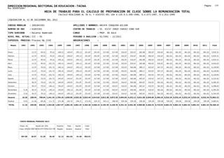 DIRECCION REGIONAL SECTORIAL DE EDUCACION - TACNA                                                                                                                                                               Página:      177
Ruc :20325722941
                                          HOJA DE TRABAJO PARA EL CALCULO DE PREPARACION DE CLASE SOBRE LA REMUNERACION TOTAL
                                                          CALCULO REALIZADO AL 30 %; Y AJUSTES DEL 16% A LOS D.U.090-1996, D.U.073-1997, D.U.011-1999

LIQUIDACION AL 31 DE DICIEMBRE DEL 2011

CODIGO MODULAR          : 1001843365                                         APELLIDOS Y NOMBRES: ARCAYA COAQUIRA WILSON
NUMERO DE DNI           : 01843365                                           CENTRO DE TRABAJO      : IE. 42237 JORGE CHAVEZ CONO SUR
TIPO SERVIDOR           : Docente Nombrado                                   CARGO                  : PROF. DE AULA
NIVEL MAG. ACTUAL: III - 30                                                  PERIODO A ANALIZAR : 02/1991 - 12/2011
EXPEDIEN. PROCESO: Proceso N§ 2330                                           OBSERVACIONES          :

   Meses     1991       1992       1993         1994     1995      1996       1997      1998     1999     2000     2001     2002     2003     2004     2005     2006     2007     2008     2009     2010      2011        Total



Enero                    12.37      49.22        70.22    140.12    144.67     195.13   251.87   251.87   317.69   317.69   332.67   332.67   362.68   402.67   432.67   461.02   461.02   461.02   461.02     461.02     5,919.31

Febrero                  12.37      49.22        70.22    140.12    144.67     195.13   251.87   251.87   317.69   317.69   332.67   332.67   362.68   402.67   432.67   461.02   461.02   461.02   461.02     461.02     5,919.31

Marzo                    12.37      49.22        70.22    140.12    144.67     195.13   251.87   251.87   317.69   317.69   332.67   332.67   362.68   402.67   432.67   461.02   461.02   461.02   461.02     461.02     5,919.31

Abril                    12.37      49.22       101.72    140.12    144.67     195.13   251.87   317.69   317.69   317.69   332.67   332.67   362.68   402.67   432.67   461.02   461.02   461.02   461.02     461.02     6,016.63

Mayo                     12.37      70.22       101.72    140.12    144.67     195.13   251.87   317.69   317.69   317.69   332.67   362.68   389.17   423.67   447.37   461.02   461.02   461.02   461.02     461.02     6,129.83

Junio                    12.37      70.22       101.72    140.12    144.67     195.13   251.87   317.69   317.69   317.69   332.67   362.68   389.17   423.67   447.37   461.02   461.02   461.02   461.02     461.02     6,129.83

Julio                    12.37      70.22       101.72    140.12    144.67     195.13   251.87   317.69   317.69   317.69   332.67   362.68   389.17   423.67   447.37   461.02   461.02   461.02   461.02     461.02     6,129.83

Agosto                   30.37      70.22       101.72    144.67    144.67     251.87   251.87   317.69   317.69   317.69   332.67   362.68   402.67   432.67   447.37   461.02   461.02   461.02   461.02     461.02     6,231.62

Setiembre                30.37      70.22       101.72    144.67    144.67     251.87   251.87   317.69   317.69   332.67   332.67   362.68   402.67   432.67   461.02   461.02   461.02   461.02   461.02     461.02     6,260.25

Octubre                  30.37      70.22       140.12    144.67    144.67     251.87   251.87   317.69   317.69   332.67   332.67   362.68   402.67   432.67   461.02   461.02   461.02   461.02   461.02     461.02     6,298.65

Noviembre       5.18     30.37      70.22       140.12    144.67   195.13      251.87   251.87   317.69   317.69   332.67   332.67   362.68   402.67   432.67   461.02   461.02   461.02   461.02   461.02     461.02     6,354.29

Diciembre       5.18     30.37      70.22       140.12    144.67   195.13      251.87   251.87   317.69   317.69   332.67   332.67   362.68   402.67   432.67   461.02   461.02   461.02   461.02   461.02     461.02     6,354.29

Usuario        10.36    238.44    758.64 1,241.34 1,704.19 1,836.96 2,625.26 3,022.44 3,614.82 3,812.28 3,872.20 3,992.04 4,232.12 4,631.58 5,045.04 5,364.24 5,532.24 5,532.24 5,532.24 5,532.24            5,532.24 73,663.15

Essalud         0.93     21.46      68.28       111.72    153.38   165.33      236.27   272.02   325.33   343.11   348.50   359.28   359.28   359.28   359.28   359.28   359.28   359.28   359.28   359.28     359.28     5,685.01

TOTAL          11.29    259.90    826.92 1,353.06 1,857.57 2,002.29 2,861.53 3,294.46 3,940.15 4,155.39 4,220.70 4,351.32 4,591.40 4,990.86 5,404.32 5,723.52 5,891.52 5,891.52 5,891.52 5,891.52            5,891.52 79,348.16




            COSTO MENSUAL PERIODO 2012

            Prepa. de          Ajuste del 16%            Importe    Total     Aporte    Costo
            Clase 30% DU.090-96 DU.073-97 DU.011-99      Pagado    Usuario    Essalud   Total



             397.59      26.97      31.29       36.29     31.12    461.02      41.49    502.51
 