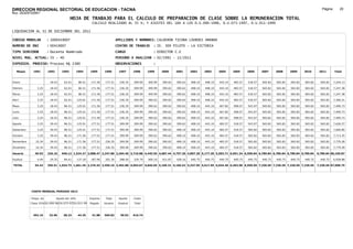 DIRECCION REGIONAL SECTORIAL DE EDUCACION - TACNA                                                                                                                                                               Página:       20
Ruc :20325722941
                                          HOJA DE TRABAJO PARA EL CALCULO DE PREPARACION DE CLASE SOBRE LA REMUNERACION TOTAL
                                                          CALCULO REALIZADO AL 35 %; Y AJUSTES DEL 16% A LOS D.U.090-1996, D.U.073-1997, D.U.011-1999

LIQUIDACION AL 31 DE DICIEMBRE DEL 2011

CODIGO MODULAR          : 1000419007                                         APELLIDOS Y NOMBRES: CALDERON TICONA LOURDES AMANDA
NUMERO DE DNI           : 00419007                                           CENTRO DE TRABAJO      : IE. 309 PILOTO - LA VICTORIA
TIPO SERVIDOR           : Docente Nombrado                                   CARGO                  : DIRECTOR C.E
NIVEL MAG. ACTUAL: IV - 40                                                   PERIODO A ANALIZAR : 02/1991 - 12/2011
EXPEDIEN. PROCESO: Proceso N§ 2380                                           OBSERVACIONES          :

   Meses     1991       1992       1993         1994     1995      1996       1997      1998     1999     2000     2001     2002     2003     2004     2005     2006     2007     2008     2009     2010      2011        Total



Enero                    18.43      62.01        86.51    171.56    177.51     236.35   309.99   309.99   390.62   390.62   408.10   408.10   443.10   483.57   518.57   565.82   565.82   565.82   565.82     565.82     7,244.13

Febrero         3.25     18.43      62.01        86.51    171.56   177.51      236.35   309.99   309.99   390.62   390.62   408.10   408.10   443.10   483.57   518.57   565.82   565.82   565.82   565.82     565.82     7,247.38

Marzo           3.25     18.43      62.01        86.51    171.56   177.51      236.35   309.99   309.99   390.62   390.62   408.10   408.10   443.10   483.57   518.57   565.82   565.82   565.82   565.82     565.82     7,247.38

Abril           3.25     18.43      62.01       125.01    171.56   177.51      236.35   309.99   390.62   390.62   390.62   408.10   408.10   443.10   483.57   518.57   565.82   565.82   565.82   565.82     565.82     7,366.51

Mayo            3.25     18.43      86.51       125.01    171.56   177.51      236.35   309.99   390.62   390.62   390.62   408.10   443.10   467.82   508.07   543.07   565.82   565.82   565.82   565.82     565.82     7,499.73

Junio           3.25     18.43      86.51       125.01    171.56   177.51      236.35   309.99   390.62   390.62   390.62   408.10   443.10   467.82   508.07   543.07   565.82   565.82   565.82   565.82     565.82     7,499.73

Julio           3.25     18.43      86.51       125.01    171.56   177.51      236.35   309.99   390.62   390.62   390.62   408.10   443.10   467.82   508.07   543.07   565.82   565.82   565.82   565.82     565.82     7,499.73

Agosto          3.25     39.43      86.51       125.01    177.51   177.51      309.99   309.99   390.62   390.62   390.62   408.10   443.10   483.57   518.57   543.07   565.82   565.82   565.82   565.82     565.82     7,626.57

Setiembre       3.25     39.43      86.51       125.01    177.51   177.51      309.99   309.99   390.62   390.62   408.10   408.10   443.10   483.57   518.57   565.82   565.82   565.82   565.82   565.82     565.82     7,666.80

Octubre         3.25     39.43      86.51       171.56    177.51   177.51      309.99   309.99   390.62   390.62   408.10   408.10   443.10   483.57   518.57   565.82   565.82   565.82   565.82   565.82     565.82     7,713.35

Noviembre      10.34     39.43      86.51       171.56    177.51   236.35      309.99   309.99   390.62   390.62   408.10   408.10   443.10   483.57   518.57   565.82   565.82   565.82   565.82   565.82     565.82     7,779.28

Diciembre      10.34     39.43      86.51       171.56    177.51   236.35      309.99   309.99   390.62   390.62   408.10   408.10   443.10   483.57   518.57   565.82   565.82   565.82   565.82   565.82     565.82     7,779.28

Usuario        49.93    326.16    940.12 1,524.27 2,088.47 2,247.80 3,204.40 3,719.88 4,445.55 4,687.44 4,757.36 4,897.20 5,177.20 5,593.71 6,051.34 6,509.84 6,789.84 6,789.84 6,789.84 6,789.84            6,789.84 90,169.87

Essalud         4.49     29.35      84.61       137.18    187.96   202.30      288.40   334.79   400.10   421.87   428.16   440.75   440.75   440.75   440.75   440.75   440.75   440.75   440.75   440.75     440.75     6,928.88

TOTAL          54.42    355.51 1,024.73 1,661.45 2,276.43 2,450.10 3,492.80 4,054.67 4,845.65 5,109.31 5,185.52 5,337.95 5,617.95 6,034.46 6,492.09 6,950.59 7,230.59 7,230.59 7,230.59 7,230.59             7,230.59 97,098.75




            COSTO MENSUAL PERIODO 2012

            Prepa. de          Ajuste del 16%            Importe    Total     Aporte    Costo
            Clase 35% DU.090-96 DU.073-97 DU.011-99      Pagado    Usuario    Essalud   Total



             492.16      32.96      38.23       44.35     41.88    565.82      50.92    616.74
 