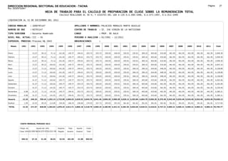 DIRECCION REGIONAL SECTORIAL DE EDUCACION - TACNA                                                                                                                                                               Página:       27
Ruc :20325722941
                                          HOJA DE TRABAJO PARA EL CALCULO DE PREPARACION DE CLASE SOBRE LA REMUNERACION TOTAL
                                                          CALCULO REALIZADO AL 30 %; Y AJUSTES DEL 16% A LOS D.U.090-1996, D.U.073-1997, D.U.011-1999

LIQUIDACION AL 31 DE DICIEMBRE DEL 2011

CODIGO MODULAR          : 1000795147                                         APELLIDOS Y NOMBRES: PALACIOS MORALES MARTA AGUILUZ
NUMERO DE DNI           : 00795147                                           CENTRO DE TRABAJO      : IE. 336 VIRGEN DE LA NATIVIDAD
TIPO SERVIDOR           : Docente Nombrado                                   CARGO                  : PROF. DE AULA
NIVEL MAG. ACTUAL: III - 30                                                  PERIODO A ANALIZAR : 02/1991 - 12/2011
EXPEDIEN. PROCESO: Proceso N§ 1943                                           OBSERVACIONES          :

   Meses     1991       1992       1993         1994     1995      1996       1997      1998     1999     2000     2001     2002     2003     2004     2005     2006     2007     2008     2009     2010      2011        Total



Enero                    13.27      50.12        71.12    141.02    145.77     194.41   253.73   253.73   320.03   320.03   335.01   335.01   369.10   403.60   433.60   461.95   461.95   461.95   461.95     461.95     5,949.30

Febrero                  13.27      50.12        71.12    141.02    145.77     194.41   253.73   253.73   320.03   320.03   335.01   335.01   369.10   403.60   433.60   461.95   461.95   461.95   461.95     461.95     5,949.30

Marzo                    13.27      50.12        71.12    141.02    145.77     194.41   253.73   253.73   320.03   320.03   335.01   335.01   369.10   403.60   433.60   461.95   461.95   461.95   461.95     461.95     5,949.30

Abril                    13.27      50.12       102.62    141.02    145.77     194.41   253.73   320.03   320.03   320.03   335.01   335.01   369.10   403.60   433.60   461.95   461.95   461.95   461.95     461.95     6,047.10

Mayo                     13.27      71.12       102.62    141.02    145.77     194.41   253.73   320.03   320.03   320.03   335.01   369.10   390.10   424.60   448.30   461.95   461.95   461.95   461.95     461.95     6,158.89

Junio                    13.27      71.12       102.62    141.02    145.77     194.41   253.73   320.03   320.03   320.03   335.01   369.10   390.10   424.60   448.30   461.95   461.95   461.95   461.95     461.95     6,158.89

Julio                    13.27      71.12       102.62    141.02    145.77     194.41   253.73   320.03   320.03   320.03   335.01   369.10   390.10   424.60   448.30   461.95   461.95   461.95   461.95     461.95     6,158.89

Agosto                   31.27      71.12       102.62    145.77    145.77     253.73   253.73   320.03   320.03   320.03   335.01   369.10   403.60   433.60   448.30   461.95   461.95   461.95   461.95     461.95     6,263.46

Setiembre                31.27      71.12       102.62    145.77    145.77     253.73   253.73   320.03   320.03   335.01   335.01   369.10   403.60   433.60   461.95   461.95   461.95   461.95   461.95     461.95     6,292.09

Octubre                  31.27      71.12       141.02    145.77    145.77     253.73   253.73   320.03   320.03   335.01   335.01   369.10   403.60   433.60   461.95   461.95   461.95   461.95   461.95     461.95     6,330.49

Noviembre       6.08     31.27      71.12       141.02    145.77   194.41      253.73   253.73   320.03   320.03   335.01   335.01   369.10   403.60   433.60   461.95   461.95   461.95   461.95   461.95     461.95     6,385.21

Diciembre       6.08     31.27      71.12       141.02    145.77   194.41      253.73   253.73   320.03   320.03   335.01   335.01   369.10   403.60   433.60   461.95   461.95   461.95   461.95   461.95     461.95     6,385.21

Usuario        12.16    249.24    769.44 1,252.14 1,715.99 1,846.52 2,629.52 3,044.76 3,641.46 3,840.36 3,900.28 4,020.12 4,292.84 4,664.70 5,056.20 5,375.40 5,543.40 5,543.40 5,543.40 5,543.40            5,543.40 74,028.13

Essalud         1.09     22.43      69.25       112.69    154.44   166.19      236.66   274.03   327.73   345.63   351.03   361.81   361.81   361.81   361.81   361.81   361.81   361.81   361.81   361.81     361.81     5,717.64

TOTAL          13.25    271.67    838.69 1,364.83 1,870.43 2,012.71 2,866.18 3,318.79 3,969.19 4,185.99 4,251.31 4,381.93 4,654.65 5,026.51 5,418.01 5,737.21 5,905.21 5,905.21 5,905.21 5,905.21            5,905.21 79,745.77




            COSTO MENSUAL PERIODO 2012

            Prepa. de          Ajuste del 16%            Importe    Total     Aporte    Costo
            Clase 30% DU.090-96 DU.073-97 DU.011-99      Pagado    Usuario    Essalud   Total



             399.32      27.15      31.49       36.53     32.53    461.95      41.58    503.53
 