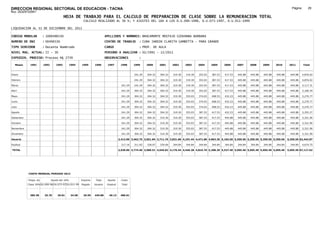 DIRECCION REGIONAL SECTORIAL DE EDUCACION - TACNA                                                                                                                                                                Página:       29
Ruc :20325722941
                                          HOJA DE TRABAJO PARA EL CALCULO DE PREPARACION DE CLASE SOBRE LA REMUNERACION TOTAL
                                                         CALCULO REALIZADO AL 30 %; Y AJUSTES DEL 16% A LOS D.U.090-1996, D.U.073-1997, D.U.011-1999

LIQUIDACION AL 31 DE DICIEMBRE DEL 2011

CODIGO MODULAR          : 1000496530                                        APELLIDOS Y NOMBRES: BRACAMONTE MOSTAJO GIOVANNA BARBARA
NUMERO DE DNI           : 00496530                                          CENTRO DE TRABAJO        : CUNA JARDIN CLARITA GAMBETTA - PARA GRANDE
TIPO SERVIDOR           : Docente Nombrado                                  CARGO                    : PROF. DE AULA
NIVEL MAG. ACTUAL: II - 30                                                  PERIODO A ANALIZAR : 02/1991 - 12/2011
EXPEDIEN. PROCESO: Proceso N§ 2739                                          OBSERVACIONES            :

   Meses     1991       1992       1993         1994    1995      1996       1997       1998      1999     2000     2001     2002     2003     2004     2005     2006     2007     2008     2009     2010      2011        Total



Enero                                                                                             241.29   304.32   304.32   319.30   319.30   353.03   387.53   417.53   445.88   445.88   445.88   445.88     445.88     4,876.02

Febrero                                                                                           241.29   304.32   304.32   319.30   319.30   353.03   387.53   417.53   445.88   445.88   445.88   445.88     445.88     4,876.02

Marzo                                                                                    241.29   241.29   304.32   304.32   319.30   319.30   353.03   387.53   417.53   445.88   445.88   445.88   445.88     445.88     5,117.31

Abril                                                                                    241.29   304.32   304.32   304.32   319.30   319.30   353.03   387.53   417.53   445.88   445.88   445.88   445.88     445.88     5,180.34

Mayo                                                                                     241.29   304.32   304.32   304.32   319.30   353.03   374.03   408.53   432.23   445.88   445.88   445.88   445.88     445.88     5,270.77

Junio                                                                                    241.29   304.32   304.32   304.32   319.30   353.03   374.03   408.53   432.23   445.88   445.88   445.88   445.88     445.88     5,270.77

Julio                                                                                    241.29   304.32   304.32   304.32   319.30   353.03   374.03   408.53   432.23   445.88   445.88   445.88   445.88     445.88     5,270.77

Agosto                                                                                   241.29   304.32   304.32   304.32   319.30   353.03   387.53   417.53   432.23   445.88   445.88   445.88   445.88     445.88     5,293.27

Setiembre                                                                                241.29   304.32   304.32   319.30   319.30   353.03   387.53   417.53   445.88   445.88   445.88   445.88   445.88     445.88     5,321.90

Octubre                                                                                  241.29   304.32   304.32   319.30   319.30   353.03   387.53   417.53   445.88   445.88   445.88   445.88   445.88     445.88     5,321.90

Noviembre                                                                                241.29   304.32   304.32   319.30   319.30   353.03   387.53   417.53   445.88   445.88   445.88   445.88   445.88     445.88     5,321.90

Diciembre                                                                                241.29   304.32   304.32   319.30   319.30   353.03   387.53   417.53   445.88   445.88   445.88   445.88   445.88     445.88     5,321.90

Usuario                                                                                2,412.90 3,462.75 3,651.84 3,711.76 3,831.60 4,101.44 4,471.86 4,863.36 5,182.56 5,350.56 5,350.56 5,350.56 5,350.56   5,350.56 62,442.87

Essalud                                                                                  217.16   311.65   328.67   334.06   344.84   344.84   344.84   344.84   344.84   344.84   344.84   344.84   344.84     344.84     4,674.75

TOTAL                                                                                  2,630.06 3,774.40 3,980.51 4,045.82 4,176.44 4,446.28 4,816.70 5,208.20 5,527.40 5,695.40 5,695.40 5,695.40 5,695.40   5,695.40 67,117.62




            COSTO MENSUAL PERIODO 2012

            Prepa. de          Ajuste del 16%           Importe    Total     Aporte      Costo
            Clase 30% DU.090-96 DU.073-97 DU.011-99     Pagado    Usuario    Essalud     Total



             385.38      25.70      29.81       34.58    29.59    445.88      40.13     486.01
 