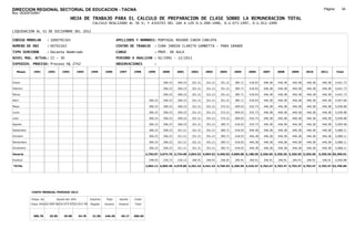 DIRECCION REGIONAL SECTORIAL DE EDUCACION - TACNA                                                                                                                                                                Página:       34
Ruc :20325722941
                                          HOJA DE TRABAJO PARA EL CALCULO DE PREPARACION DE CLASE SOBRE LA REMUNERACION TOTAL
                                                         CALCULO REALIZADO AL 30 %; Y AJUSTES DEL 16% A LOS D.U.090-1996, D.U.073-1997, D.U.011-1999

LIQUIDACION AL 31 DE DICIEMBRE DEL 2011

CODIGO MODULAR          : 1000792163                                        APELLIDOS Y NOMBRES: PORTUGAL ROSADO CARIN CARLOTA
NUMERO DE DNI           : 00792163                                          CENTRO DE TRABAJO        : CUNA JARDIN CLARITA GAMBETTA - PARA GRANDE
TIPO SERVIDOR           : Docente Nombrado                                  CARGO                    : PROF. DE AULA
NIVEL MAG. ACTUAL: II - 30                                                  PERIODO A ANALIZAR : 02/1991 - 12/2011
EXPEDIEN. PROCESO: Proceso N§ 2742                                          OBSERVACIONES            :

   Meses     1991       1992       1993         1994    1995      1996       1997      1998      1999      2000     2001     2002     2003     2004     2005     2006     2007     2008     2009     2010      2011        Total



Enero                                                                                                      306.23   306.23   321.21   321.21   351.21   385.71   418.03   446.38   446.38   446.38   446.38     446.38     4,641.73

Febrero                                                                                                    306.23   306.23   321.21   321.21   351.21   385.71   418.03   446.38   446.38   446.38   446.38     446.38     4,641.73

Marzo                                                                                                      306.23   306.23   321.21   321.21   351.21   385.71   418.03   446.38   446.38   446.38   446.38     446.38     4,641.73

Abril                                                                                             306.23   306.23   306.23   321.21   321.21   351.21   385.71   418.03   446.38   446.38   446.38   446.38     446.38     4,947.96

Mayo                                                                                              306.23   306.23   306.23   321.21   351.21   372.21   409.03   432.73   446.38   446.38   446.38   446.38     446.38     5,036.98

Junio                                                                                             306.23   306.23   306.23   321.21   351.21   372.21   409.03   432.73   446.38   446.38   446.38   446.38     446.38     5,036.98

Julio                                                                                             306.23   306.23   306.23   321.21   351.21   372.21   409.03   432.73   446.38   446.38   446.38   446.38     446.38     5,036.98

Agosto                                                                                            306.23   306.23   306.23   321.21   351.21   385.71   418.03   432.73   446.38   446.38   446.38   446.38     446.38     5,059.48

Setiembre                                                                                         306.23   306.23   321.21   321.21   351.21   385.71   418.03   446.38   446.38   446.38   446.38   446.38     446.38     5,088.11

Octubre                                                                                           306.23   306.23   321.21   321.21   351.21   385.71   418.03   446.38   446.38   446.38   446.38   446.38     446.38     5,088.11

Noviembre                                                                                         306.23   306.23   321.21   321.21   351.21   385.71   418.03   446.38   446.38   446.38   446.38   446.38     446.38     5,088.11

Diciembre                                                                                         306.23   306.23   321.21   321.21   351.21   385.71   418.03   446.38   446.38   446.38   446.38   446.38     446.38     5,088.11

Usuario                                                                                         2,756.07 3,674.76 3,734.68 3,854.52 4,094.52 4,450.02 4,860.08 5,188.56 5,356.56 5,356.56 5,356.56 5,356.56   5,356.56 59,396.01

Essalud                                                                                           248.05   330.73   336.12   346.91   346.91   346.91   346.91   346.91   346.91   346.91   346.91   346.91     346.91     4,400.88

TOTAL                                                                                           3,004.12 4,005.49 4,070.80 4,201.43 4,441.43 4,796.93 5,206.99 5,535.47 5,703.47 5,703.47 5,703.47 5,703.47   5,703.47 63,796.89




            COSTO MENSUAL PERIODO 2012

            Prepa. de          Ajuste del 16%           Importe    Total     Aporte    Costo
            Clase 30% DU.090-96 DU.073-97 DU.011-99     Pagado    Usuario    Essalud   Total



             386.78      25.85      29.98       34.78    31.00    446.38      40.17    486.56
 