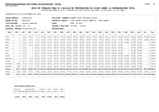 DIRECCION REGIONAL SECTORIAL DE EDUCACION - TACNA                                                                                                                                                               Página:       35
Ruc :20325722941
                                          HOJA DE TRABAJO PARA EL CALCULO DE PREPARACION DE CLASE SOBRE LA REMUNERACION TOTAL
                                                          CALCULO REALIZADO AL 30 %; Y AJUSTES DEL 16% A LOS D.U.090-1996, D.U.073-1997, D.U.011-1999

LIQUIDACION AL 31 DE DICIEMBRE DEL 2011

CODIGO MODULAR          : 1000472350                                         APELLIDOS Y NOMBRES: ROMERO YUFRA ESTEFANIA ALICIA
NUMERO DE DNI           : 00472350                                           CENTRO DE TRABAJO      : CUNA JARDIN CLARITA GAMBETTA - PARA GRANDE
TIPO SERVIDOR           : Docente Nombrado                                   CARGO                  : PROF. DE AULA
NIVEL MAG. ACTUAL: III - 30                                                  PERIODO A ANALIZAR : 02/1991 - 12/2011
EXPEDIEN. PROCESO: Proceso N§ 2743                                           OBSERVACIONES          :

   Meses     1991       1992       1993         1994     1995      1996       1997      1998     1999     2000     2001     2002     2003     2004     2005     2006     2007     2008     2009     2010      2011        Total



Enero                    13.27      50.12        71.12    141.02    141.02     188.15   245.70   245.70   309.95   309.95   324.94   324.94   359.03   393.53   423.53   451.88   451.88   451.88   451.88     451.88     5,801.37

Febrero                  13.27      50.12        71.12    141.02    141.02     188.15   245.70   245.70   309.95   309.95   324.94   324.94   359.03   393.53   423.53   451.88   451.88   451.88   451.88     451.88     5,801.37

Marzo                    13.27      50.12        71.12    141.02    141.02     188.15   245.70   245.70   309.95   309.95   324.94   324.94   359.03   393.53   423.53   451.88   451.88   451.88   451.88                5,349.49

Abril                    13.27      50.12       102.62    141.02    141.02     188.15   245.70   309.95   309.95   309.95   324.94   324.94   359.03   393.53   423.53   451.88            451.88   451.88                4,993.36

Mayo                     13.27                  102.62    141.02    141.02     188.15   245.70   309.95   309.95   309.95   324.94   359.03   380.03   414.53   438.23   451.88            451.88   451.88                5,034.03

Junio                    13.27                  102.62    141.02    141.02     188.15   245.70   309.95   309.95   309.95   324.94   359.03   380.03   414.53   438.23   451.88            451.88   451.88                5,034.03

Julio                    13.27                  102.62    141.02    141.02     188.15   245.70   309.95   309.95   309.95   324.94   359.03   380.03   414.53   438.23   451.88            451.88   451.88                5,034.03

Agosto                   31.27                  102.62    141.02    141.02     245.70   245.70   309.95   309.95   309.95   324.94   359.03   393.53   423.53   438.23   451.88   451.88   451.88   451.88                5,583.96

Setiembre                31.27      71.12       102.62    141.02    141.02     245.70   245.70   309.95   309.95   324.94   324.94   359.03   393.53   423.53   451.88   451.88   451.88   451.88   451.88                5,683.72

Octubre                  31.27      71.12       141.02    141.02    141.02     245.70   245.70   309.95   309.95   324.94   324.94   359.03   393.53   423.53   451.88   451.88   451.88   451.88   451.88                5,722.12

Noviembre       6.08     31.27      71.12       141.02    141.02   188.15      245.70   245.70   309.95   309.95   324.94   324.94   359.03   393.53   423.53   451.88   451.88   451.88   451.88   451.88                5,775.33

Diciembre       6.08     31.27      71.12       141.02    141.02   188.15      245.70   245.70   309.95   309.95   324.94   324.94   359.03   393.53   423.53   451.88   451.88   451.88   451.88   451.88                5,775.33

Usuario        12.16    249.24    484.96 1,252.14 1,692.24 1,786.50 2,545.55 2,948.40 3,526.65 3,719.40 3,779.36 3,899.28 4,172.00 4,543.86 4,935.36 5,254.56 5,422.56 3,615.04 5,422.56 5,422.56             903.76 65,588.14

Essalud         1.09     22.43      43.65       112.69    152.30   160.79      229.10   265.36   317.40   334.75   340.14   350.94   350.94   350.94   350.94   350.94   350.94   350.94   350.94   350.94     350.94     5,112.38

TOTAL          13.25    271.67    528.61 1,364.83 1,844.54 1,947.29 2,774.65 3,213.76 3,844.05 4,054.15 4,119.50 4,250.22 4,522.94 4,894.80 5,286.30 5,605.50 5,773.50 3,965.98 5,773.50 5,773.50            1,254.70 70,700.52




            COSTO MENSUAL PERIODO 2012

            Prepa. de          Ajuste del 16%            Importe    Total     Aporte    Costo
            Clase 30% DU.090-96 DU.073-97 DU.011-99      Pagado    Usuario    Essalud   Total



             391.90      26.39      30.61       35.51     32.53    451.88      40.67    492.55
 