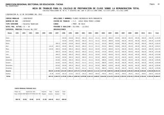 DIRECCION REGIONAL SECTORIAL DE EDUCACION - TACNA                                                                                                                                                               Página:       40
Ruc :20325722941
                                          HOJA DE TRABAJO PARA EL CALCULO DE PREPARACION DE CLASE SOBRE LA REMUNERACION TOTAL
                                                         CALCULO REALIZADO AL 30 %; Y AJUSTES DEL 16% A LOS D.U.090-1996, D.U.073-1997, D.U.011-1999

LIQUIDACION AL 31 DE DICIEMBRE DEL 2011

CODIGO MODULAR          : 1000790307                                        APELLIDOS Y NOMBRES: FLORES BEINGOLEA RUTH MARGARITA
NUMERO DE DNI           : 00790307                                          CENTRO DE TRABAJO      : I.E.       42013 ROSA PEREZ LIENDO
TIPO SERVIDOR           : Docente Nombrado                                  CARGO                  : PROF. DE AULA
NIVEL MAG. ACTUAL: II - 30                                                  PERIODO A ANALIZAR : 02/1991 - 12/2011
EXPEDIEN. PROCESO: Proceso N§ 1767                                          OBSERVACIONES          :

   Meses     1991       1992       1993         1994    1995      1996       1997      1998     1999     2000      2001     2002     2003     2004     2005     2006     2007     2008     2009     2010      2011        Total



Enero                                                                                  242.82   242.82   306.23    306.23   321.21   321.21   353.54   388.04   418.04   446.39   446.39   446.39   446.39     446.39     5,132.09

Febrero                                                                                242.82   242.82   306.23    306.23   321.21   321.21   353.54   388.04   418.04   446.39   446.39   446.39   446.39     446.39     5,132.09

Marzo                                                                         188.15   242.82   242.82   306.23    306.23   321.21   321.21   353.54   388.04   418.04   446.39   446.39   446.39   446.39     446.39     5,320.24

Abril                                                             141.02      188.15   242.82   306.23   306.23    306.23   321.21   321.21   353.54   388.04   418.04   446.39   446.39   446.39   446.39     446.39     5,524.67

Mayo                                                              141.02      188.15   242.82   306.23   306.23    306.23   321.21   353.54   374.54   409.04   432.74   446.39   446.39   446.39   446.39     446.39     5,613.70

Junio                                                                         188.15   242.82   306.23   306.23    306.23   321.21   353.54   374.54   409.04   432.74   446.39   446.39   446.39   446.39     446.39     5,472.68

Julio                                                                         188.15   242.82   306.23   306.23    306.23   321.21   353.54   374.54   409.04   432.74   446.39   446.39   446.39   446.39     446.39     5,472.68

Agosto                                                                        242.82   242.82   306.23   306.23    306.23   321.21   353.54   388.04   418.04   432.74   446.39   446.39   446.39   446.39     446.39     5,549.85

Setiembre                                                                     242.82   242.82   306.23   306.23    321.21   321.21   353.54   388.04   418.04   446.39   446.39   446.39   446.39   446.39     446.39     5,578.48

Octubre                                                                       242.82   242.82   306.23   306.23    321.21   321.21   353.54   388.04   418.04   446.39   446.39   446.39   446.39   446.39     446.39     5,578.48

Noviembre                                                                     242.82   242.82   306.23   306.23    321.21   321.21   353.54   388.04   418.04   446.39   446.39   446.39   446.39   446.39     446.39     5,578.48

Diciembre                                                                     242.82   242.82   306.23   306.23    321.21   321.21   353.54   388.04   418.04   446.39   446.39   446.39   446.39   446.39     446.39     5,578.48

Usuario                                                           282.04 2,154.85 2,913.84 3,484.53 3,674.76 3,734.68 3,854.52 4,113.16 4,477.98 4,869.48 5,188.68 5,356.68 5,356.68 5,356.68 5,356.68       5,356.68 65,531.92

Essalud                                                             25.38     193.94   262.25   313.61   330.73    336.12   346.91   346.91   346.91   346.91   346.91   346.91   346.91   346.91   346.91     346.91     4,952.95

TOTAL                                                             307.42 2,348.79 3,176.09 3,798.14 4,005.49 4,070.80 4,201.43 4,460.07 4,824.89 5,216.39 5,535.59 5,703.59 5,703.59 5,703.59 5,703.59       5,703.59 70,484.87




            COSTO MENSUAL PERIODO 2012

            Prepa. de          Ajuste del 16%           Importe    Total     Aporte    Costo
            Clase 30% DU.090-96 DU.073-97 DU.011-99     Pagado    Usuario    Essalud   Total



             386.78      25.85      29.98       34.78    31.00    446.39      40.17    486.56
 