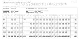 DIRECCION REGIONAL SECTORIAL DE EDUCACION - TACNA                                                                                                                                                 Página:       80
Ruc :20325722941
                                     HOJA DE TRABAJO PARA EL CALCULO DE PREPARACION DE CLASE SOBRE LA REMUNERACION TOTAL
                                                 CALCULO REALIZADO AL 30 %; Y AJUSTES DEL 16% A LOS D.U.090-1996, D.U.073-1997, D.U.011-1999

LIQUIDACION AL 31 DE DICIEMBRE DEL 2011

CODIGO MODULAR       : 1000492418                                 APELLIDOS Y NOMBRES: ARIAS LIENDO NIEVES VICENTA
NUMERO DE DNI        : 00492418                                   CENTRO DE TRABAJO     : IE. 42003 GREGORIO ALBARRACIN
TIPO SERVIDOR        : Docente Nombrado                           CARGO                 : PROF. DE AULA
NIVEL MAG. ACTUAL: III - 30                                       PERIODO A ANALIZAR : 02/1991 - 09/2010
EXPEDIEN. PROCESO: Proceso N§ 1342                                OBSERVACIONES         :

   Meses    1991     1992     1993     1994     1995     1996      1997    1998      1999     2000     2001     2002     2003     2004     2005     2006     2007     2008     2009     2010     2011       Total



Enero                 12.37    49.22                     140.12                      241.29   308.04   308.04   323.03   323.03   353.03   387.53   417.53   445.88   445.88   445.88   445.88              4,646.75

Febrero               12.37    49.22                     140.12                      241.29   308.04   308.04   323.03   323.03   353.03   387.53   417.53   445.88   445.88   445.88   445.88              4,646.75

Marzo                 12.37    49.22                                                 241.29   308.04   308.04   323.03   323.03   353.03   387.53   417.53   445.88   445.88   445.88   445.88              4,506.63

Abril                 12.37    49.22            140.12                      241.29   308.04   308.04   308.04   323.03   323.03   353.03   387.53   417.53   445.88   445.88   445.88   445.88              4,954.79

Mayo                  12.37    70.22            140.12                      241.29   308.04   308.04   308.04   323.03   353.03   374.03   408.53   432.23   445.88   445.88   445.88   445.88              5,062.49

Junio                 12.37    70.22   101.72   140.12                      241.29   308.04   308.04   308.04   323.03   353.03   374.03   408.53   432.23   445.88   445.88   445.88   445.88              5,164.21

Julio                 12.37    70.22   101.72   140.12                      241.29   308.04   308.04   308.04   323.03   353.03   374.03   408.53   432.23   445.88   445.88   445.88   445.88              5,164.21

Agosto                30.37    70.22   101.72   140.12                      241.29   308.04   308.04   308.04   323.03   353.03   387.53   417.53   432.23   445.88   445.88   445.88   445.88              5,204.71

Setiembre             30.37    70.22   101.72   140.12                      241.29   308.04   308.04   323.03   323.03   353.03   387.53   417.53   445.88   445.88   445.88   445.88   445.88              5,233.35

Octubre               30.37    70.22   140.12   140.12                      241.29   308.04   308.04   323.03   323.03   353.03   387.53   417.53   445.88   445.88   445.88   445.88                       4,825.87

Noviembre     5.18    30.37    70.22   140.12   140.12                      241.29   308.04   308.04   323.03   323.03   353.03   387.53   417.53   445.88   445.88   445.88   445.88                       4,831.05

Diciembre     5.18    30.37    70.22   140.12   140.12                      241.29   308.04   308.04   323.03   323.03   353.03   387.53   417.53   445.88   445.88   445.88   445.88                       4,831.05

Usuario      10.36   238.44   758.64   827.24 1,261.08   280.24           2,171.61 3,496.23 3,696.48 3,756.44 3,876.36 4,116.36 4,471.86 4,863.36 5,182.56 5,350.56 5,350.56 5,350.56 4,012.92          59,071.86

Essalud       0.93    21.46    68.28    74.45   113.50    25.22             195.44   314.66   332.68   338.08   348.87   348.87   348.87   348.87   348.87   348.87   348.87   348.87   348.87              4,536.93

TOTAL        11.29   259.90   826.92   901.69 1,374.58   305.46           2,367.05 3,810.89 4,029.16 4,094.52 4,225.23 4,465.23 4,820.73 5,212.23 5,531.43 5,699.43 5,699.43 5,699.43 4,361.79          63,608.79
 